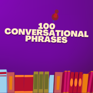 100 Conversational Phrases To Level Up Your Speaking